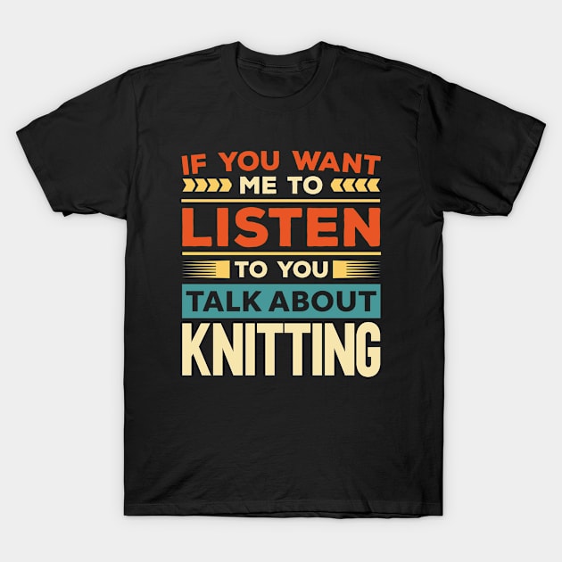 Talk About Knitting T-Shirt by Mad Art